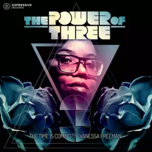 The Power Of Three X Vanessa Freeman - The Time Is Coming (Atjazz ‘Love Soul’ Remix)